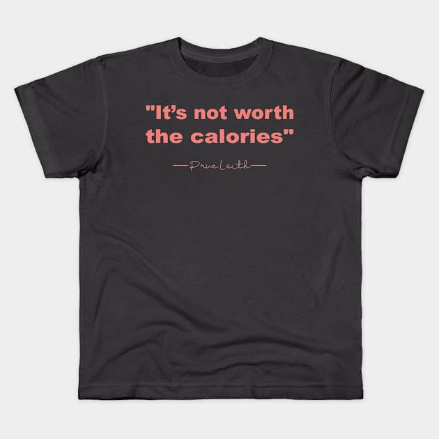 It’s not worth the calories Prue Leith Kids T-Shirt by shimodesign